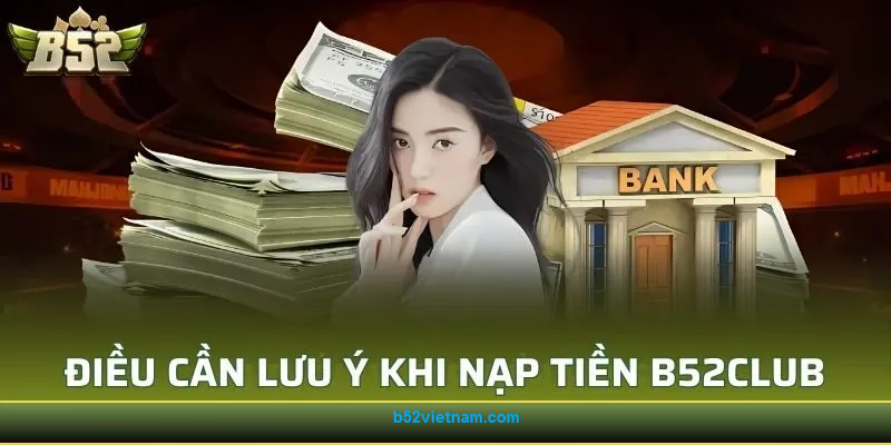 Lưu ý khi nạp tiền B52CLUB