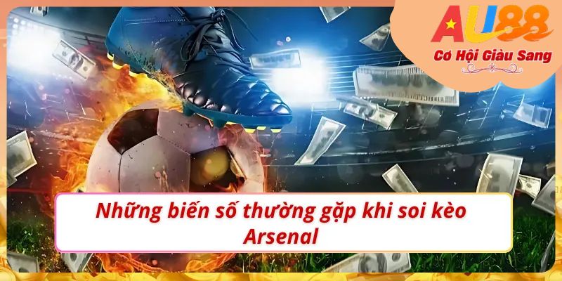 Yếu tố bất ổn cần chú ý khi soi kèo Arsenal