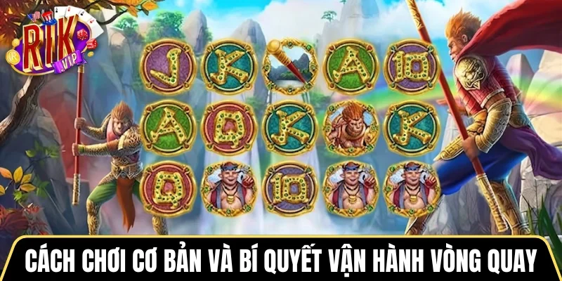 Cách chơi cơ bản và bí quyết vận hành vòng quay