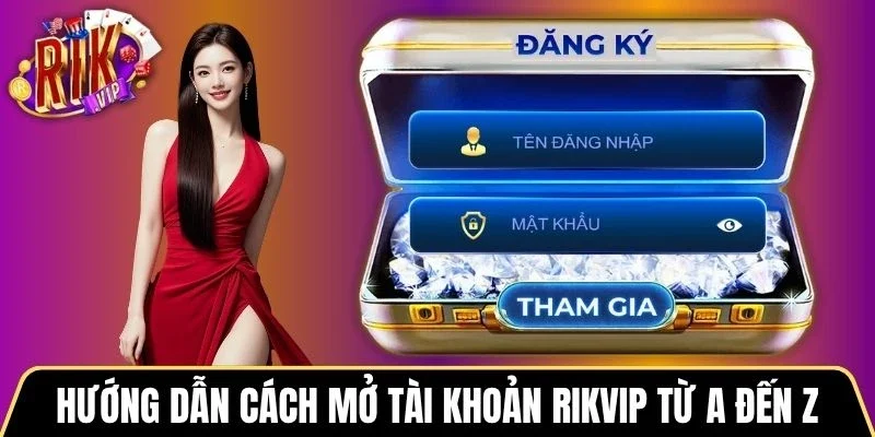 Hướng dẫn cách mở tài khoản Rikvip từ A đến Z