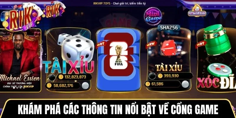 Khám phá các thông tin nổi bật về cổng game