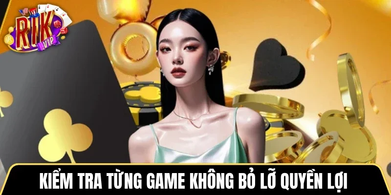 Kiểm tra từng game không bỏ lỡ quyền lợi