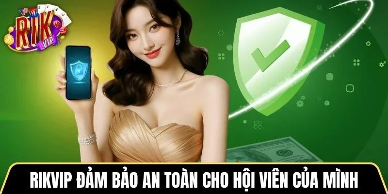 Rikvip đảm bảo an toàn cho hội viên của mình