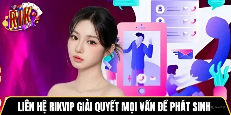 Liên hệ Rikvip giải quyết mọi vấn đề phát sinh  