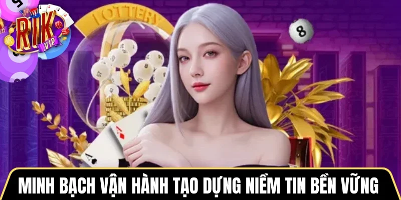 Minh bạch vận hành tạo dựng niềm tin bền vững 